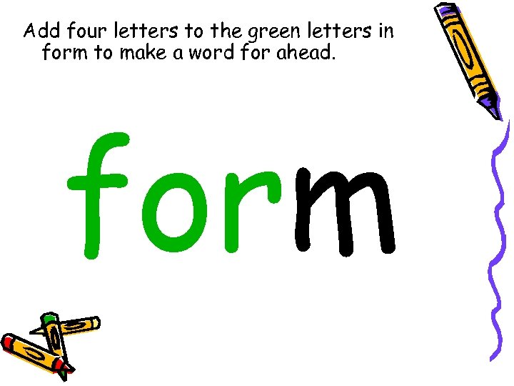 Add four letters to the green letters in form to make a word for