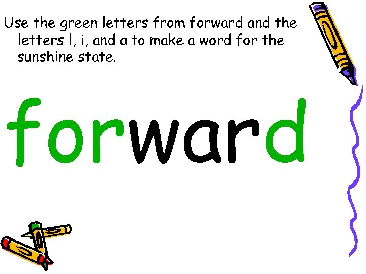 Use the green letters from forward and the letters l, i, and a to