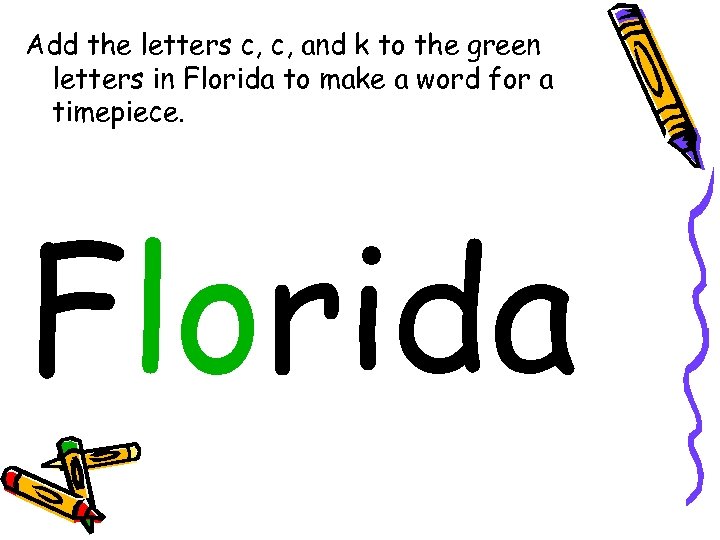 Add the letters c, c, and k to the green letters in Florida to