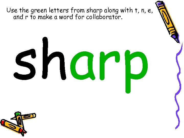 Use the green letters from sharp along with t, n, e, and r to