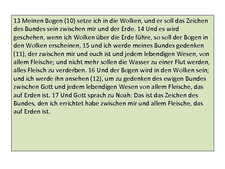 13 Meinen Bogen (10) setze ich in die Wolken, und er soll das Zeichen