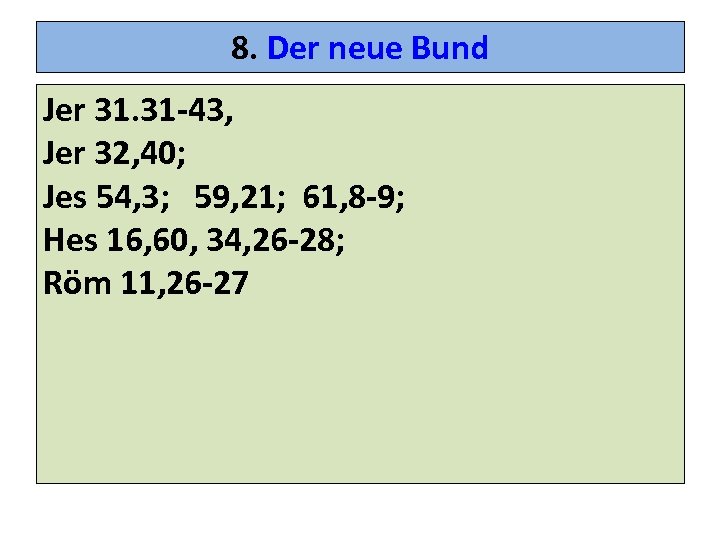 8. Der neue Bund Jer 31. 31 -43, Jer 32, 40; Jes 54, 3;