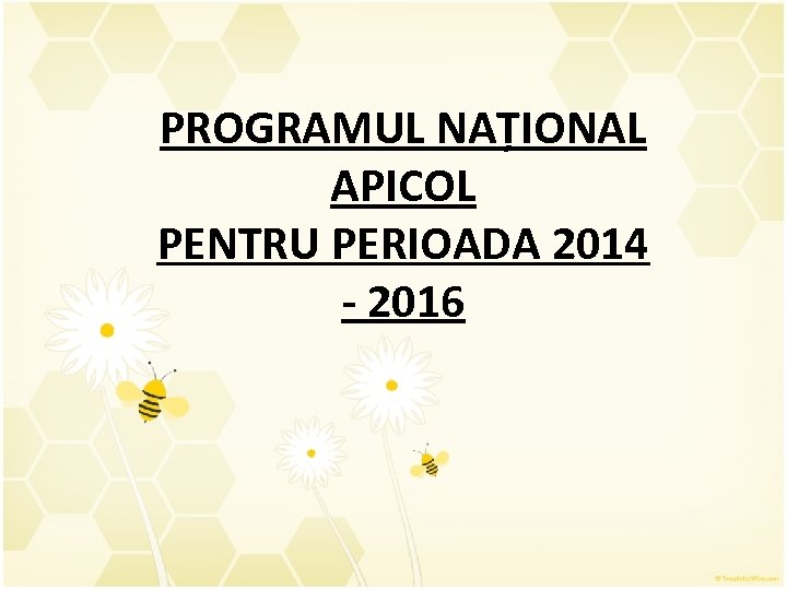 PROGRAMUL NAȚIONAL APICOL PENTRU PERIOADA 2014 - 2016 