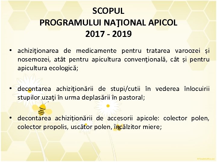 SCOPUL PROGRAMULUI NAŢIONAL APICOL 2017 - 2019 • achiziţionarea de medicamente pentru tratarea varoozei