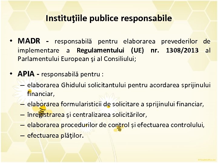 Instituţiile publice responsabile • MADR - responsabilă pentru elaborarea prevederilor de implementare a Regulamentului