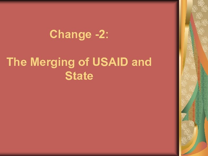 Change -2: The Merging of USAID and State 