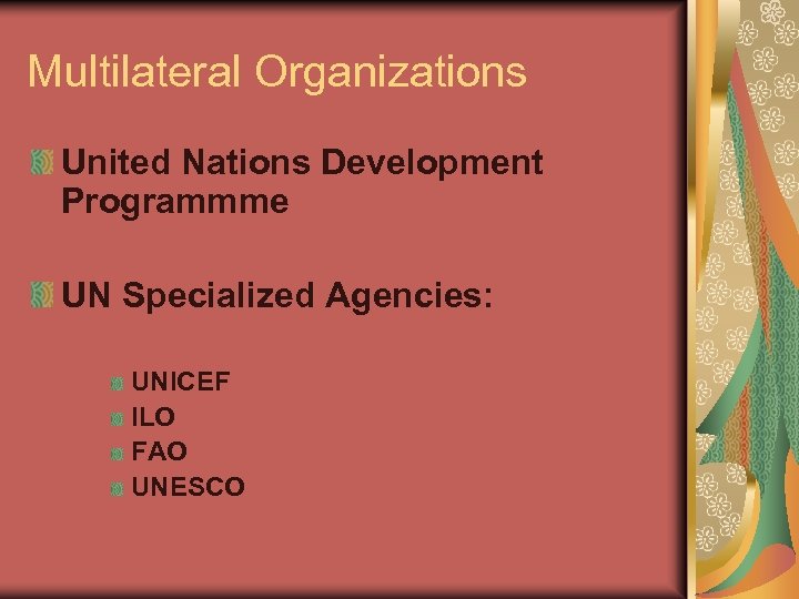 Multilateral Organizations United Nations Development Programmme UN Specialized Agencies: UNICEF ILO FAO UNESCO 