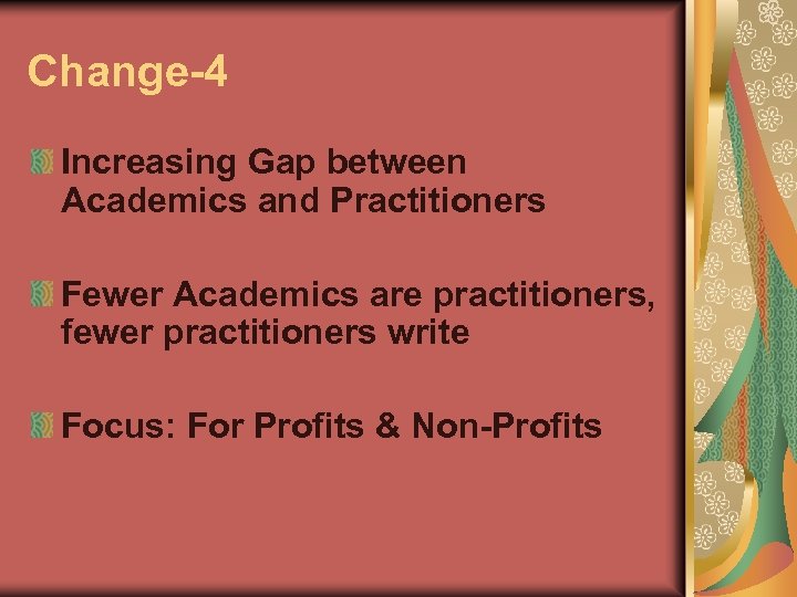 Change-4 Increasing Gap between Academics and Practitioners Fewer Academics are practitioners, fewer practitioners write