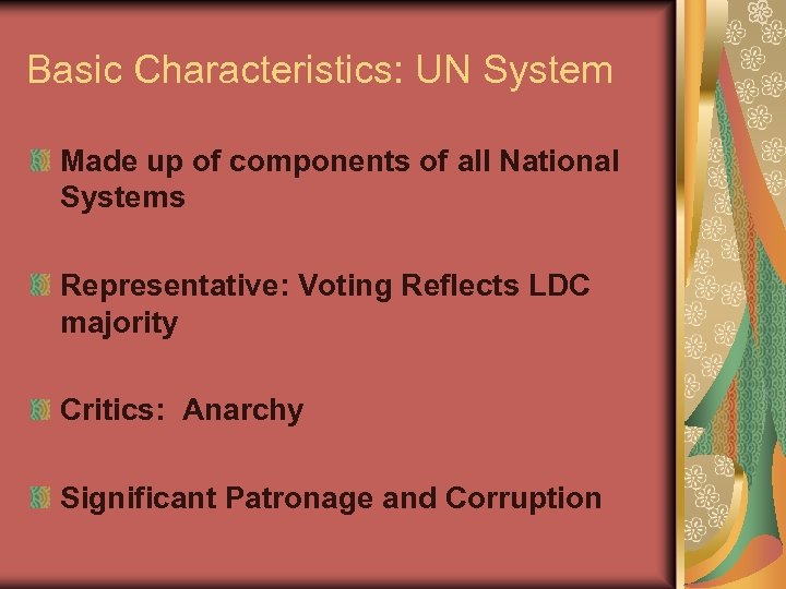 Basic Characteristics: UN System Made up of components of all National Systems Representative: Voting