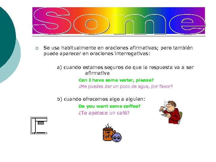 ¡ Se usa habitualmente en oraciones afirmativas; pero también puede aparecer en oraciones interrogativas:
