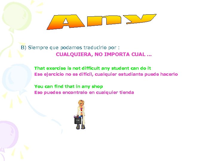 B) Siempre que podamos traducirlo por : CUALQUIERA, NO IMPORTA CUAL … That exercise