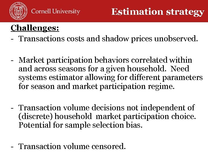Estimation strategy Challenges: - Transactions costs and shadow prices unobserved. - Market participation behaviors