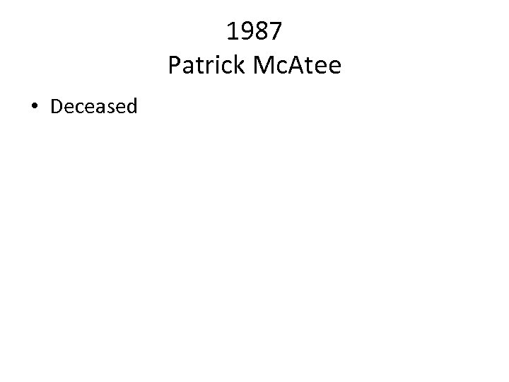 1987 Patrick Mc. Atee • Deceased 