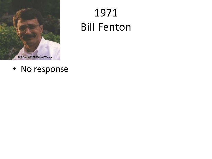 1971 Bill Fenton • No response 