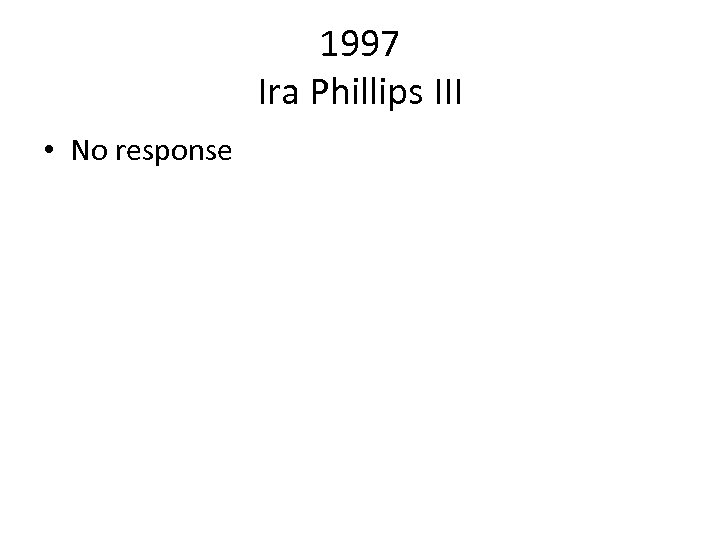 1997 Ira Phillips III • No response 