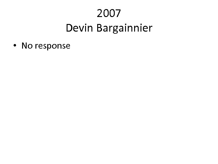 2007 Devin Bargainnier • No response 