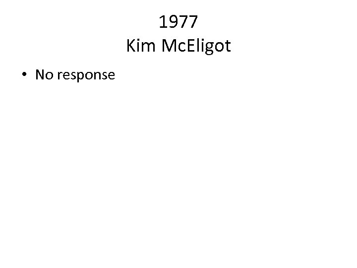 1977 Kim Mc. Eligot • No response 