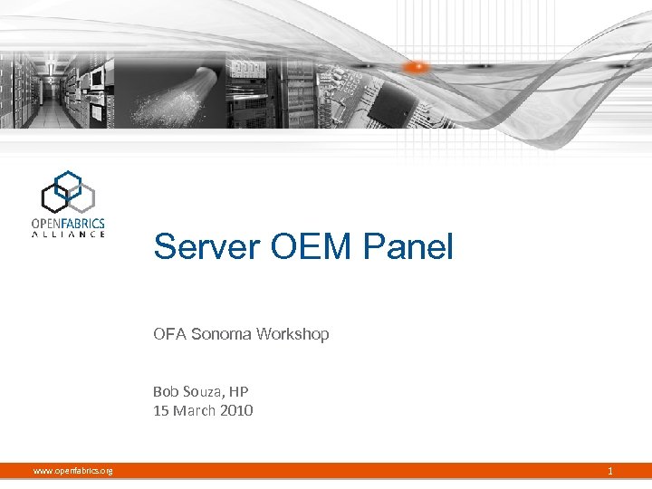 Server OEM Panel OFA Sonoma Workshop Bob Souza, HP 15 March 2010 www. openfabrics.