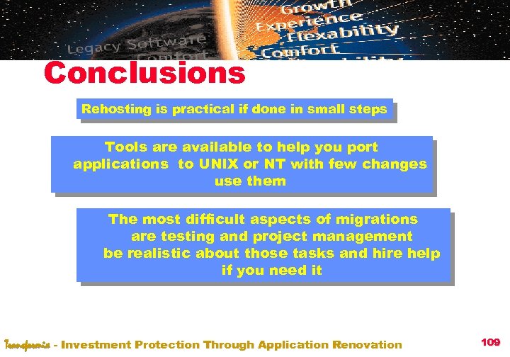 Conclusions Rehosting is practical if done in small steps Tools are available to help