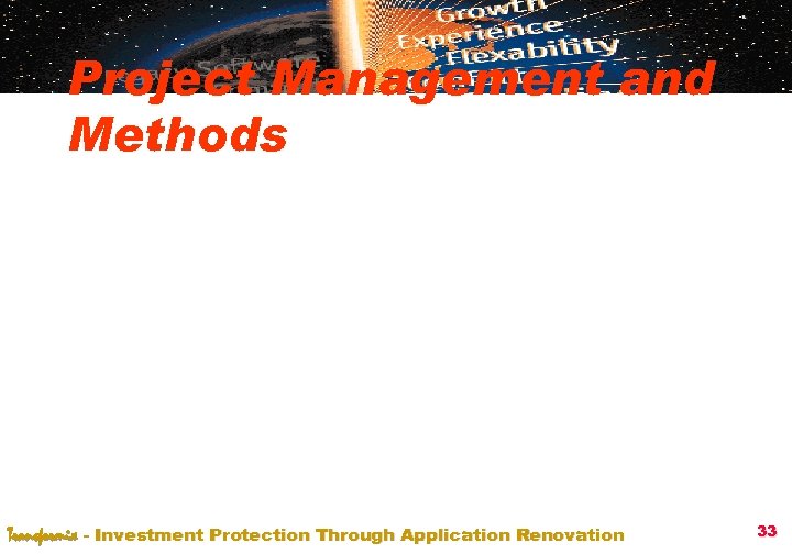 Project Management and Methods Transformix - Investment Protection Through Application Renovation 33 