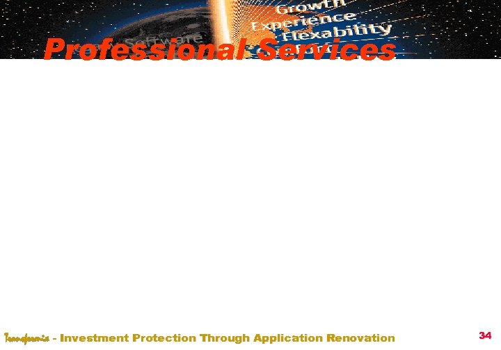 Professional Services Transformix - Investment Protection Through Application Renovation 34 