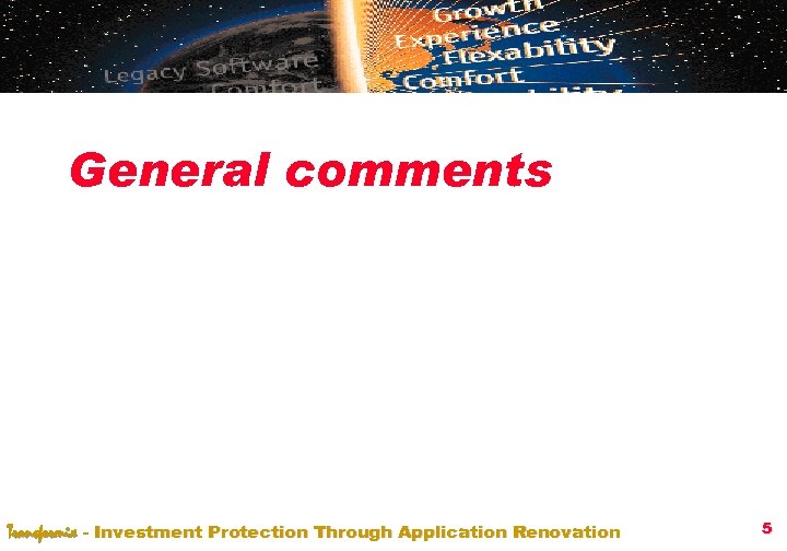 General comments Transformix - Investment Protection Through Application Renovation 5 