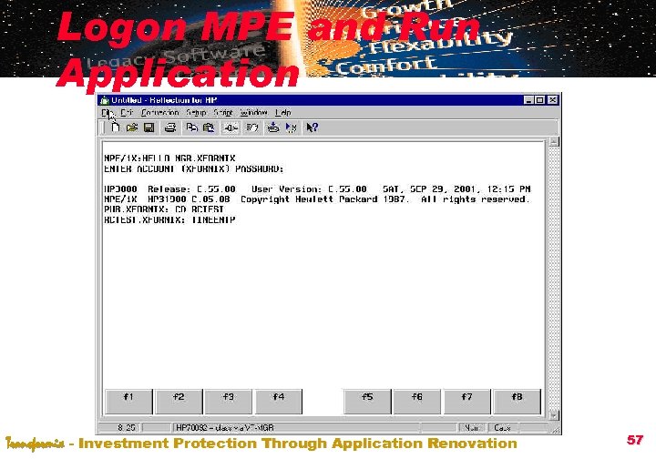 Logon MPE and Run Application Transformix - Investment Protection Through Application Renovation 57 