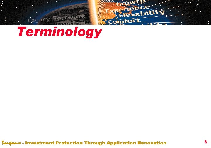 Terminology Transformix - Investment Protection Through Application Renovation 6 