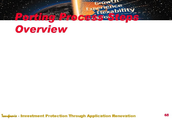 Porting Process Steps Overview Transformix - Investment Protection Through Application Renovation 68 