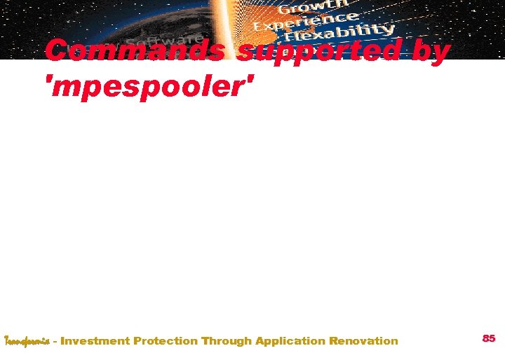 Commands supported by 'mpespooler' Transformix - Investment Protection Through Application Renovation 85 