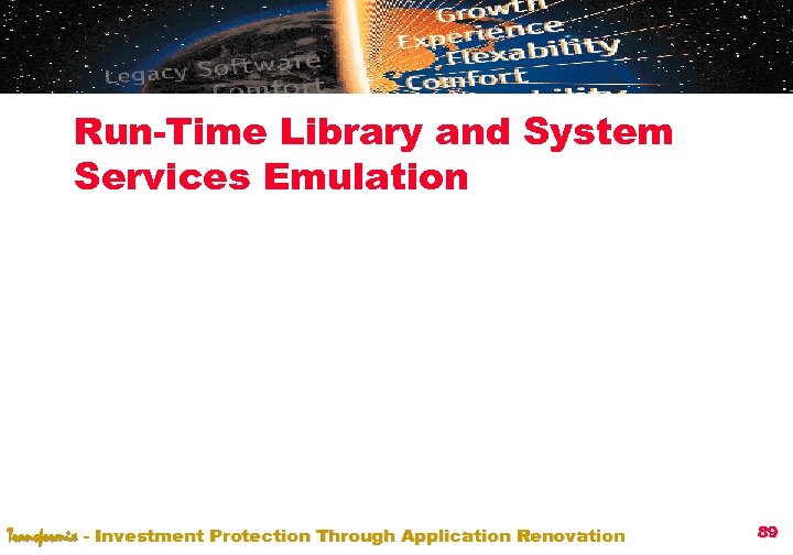 Run-Time Library and System Services Emulation Transformix - Investment Protection Through Application Renovation 89