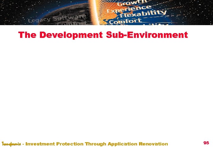 The Development Sub-Environment Transformix - Investment Protection Through Application Renovation 95 