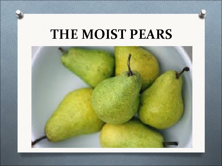 THE MOIST PEARS 