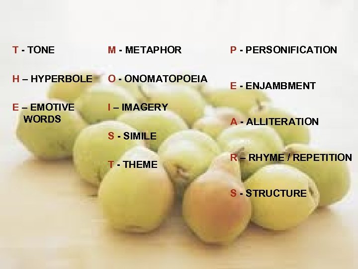 T - TONE M - METAPHOR H – HYPERBOLE O - ONOMATOPOEIA E –