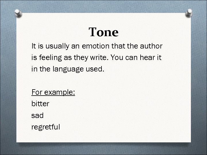 Tone It is usually an emotion that the author is feeling as they write.