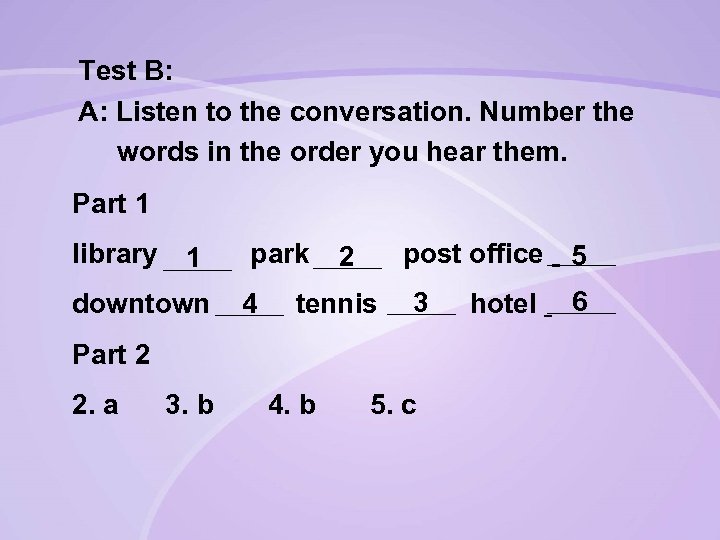 Test B: A: Listen to the conversation. Number the words in the order you
