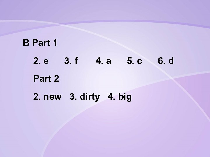 B Part 1 2. e 3. f 4. a 5. c Part 2 2.