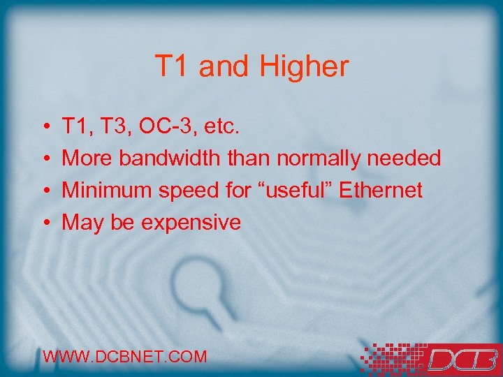 T 1 and Higher • • T 1, T 3, OC-3, etc. More bandwidth