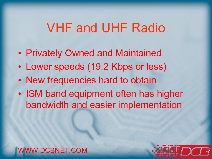 VHF and UHF Radio • • Privately Owned and Maintained Lower speeds (19. 2