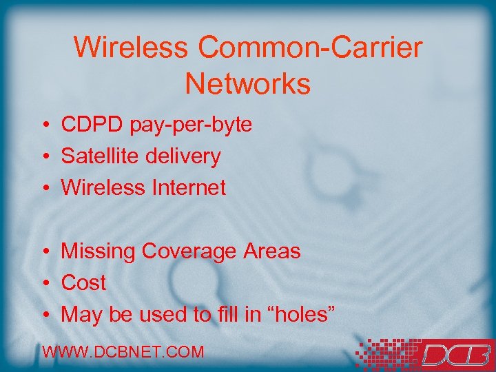 Wireless Common-Carrier Networks • CDPD pay-per-byte • Satellite delivery • Wireless Internet • Missing