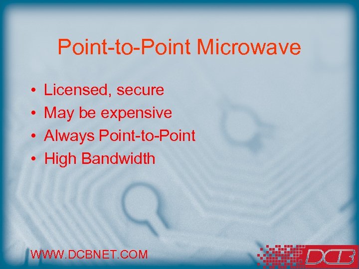 Point-to-Point Microwave • • Licensed, secure May be expensive Always Point-to-Point High Bandwidth WWW.