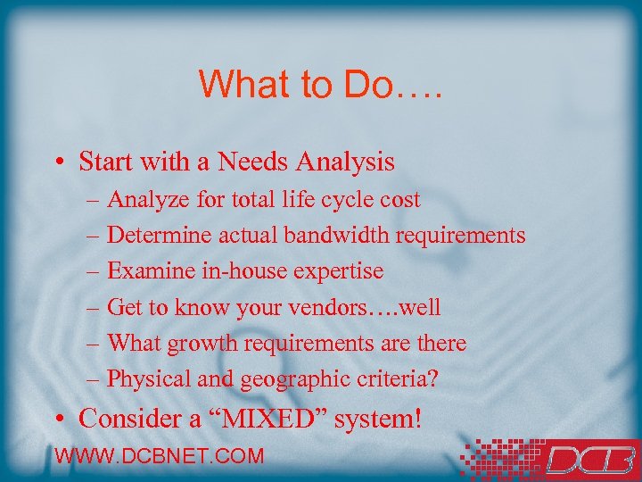What to Do…. • Start with a Needs Analysis – Analyze for total life