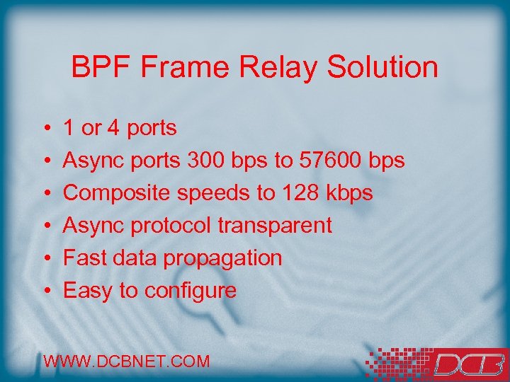BPF Frame Relay Solution • • • 1 or 4 ports Async ports 300