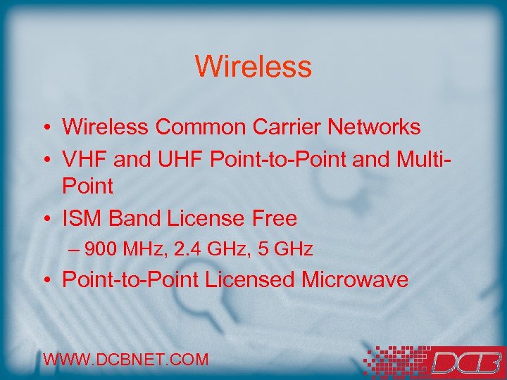 Wireless • Wireless Common Carrier Networks • VHF and UHF Point-to-Point and Multi. Point