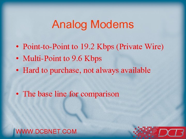 Analog Modems • Point-to-Point to 19. 2 Kbps (Private Wire) • Multi-Point to 9.