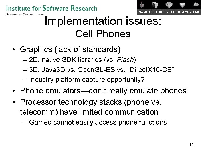 Implementation issues: Cell Phones • Graphics (lack of standards) – 2 D: native SDK