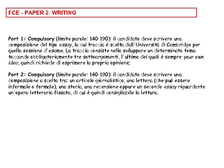 FCE - PAPER 2: WRITING Part 1: Compulsory (limite parole: 140 -190): il candidato