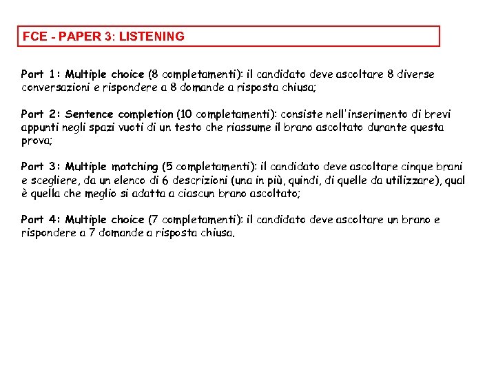FCE - PAPER 3: LISTENING Part 1: Multiple choice (8 completamenti): il candidato deve