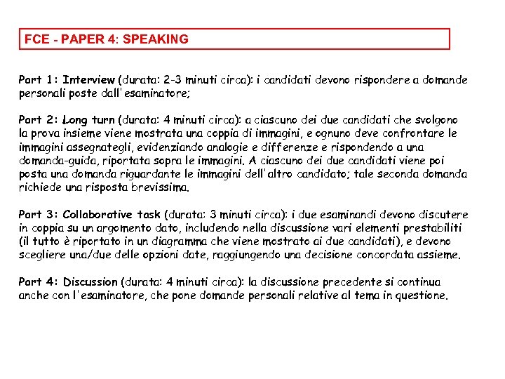 FCE - PAPER 4: SPEAKING Part 1: Interview (durata: 2 -3 minuti circa): i