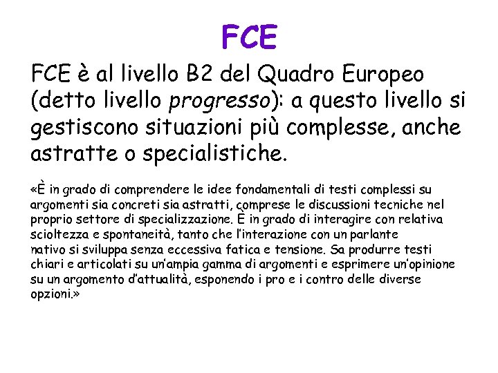 FCE è al livello B 2 del Quadro Europeo (detto livello progresso): a questo